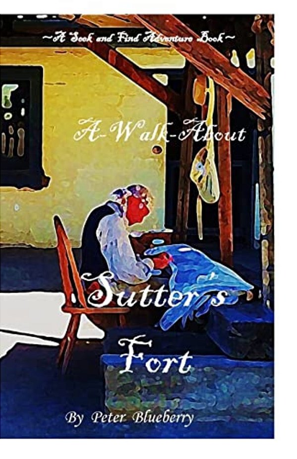 A Walk About Sutter's Fort-..