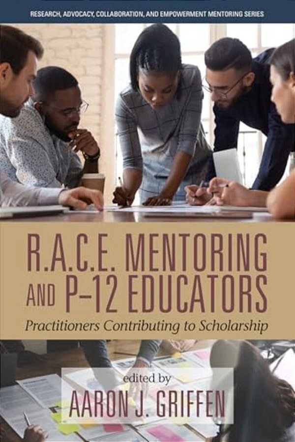 R. A. C. E. Mentoring And P-12 Educators: Practitioners Contributing To Scholarship-..