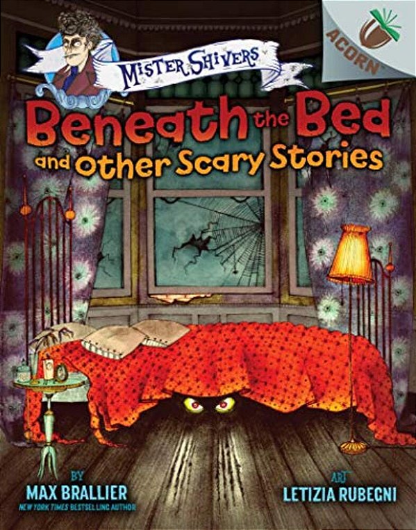 Beneath The Bed And Other Scary Stories: An Acorn Book (Mister Shivers #1): Volume 1-..