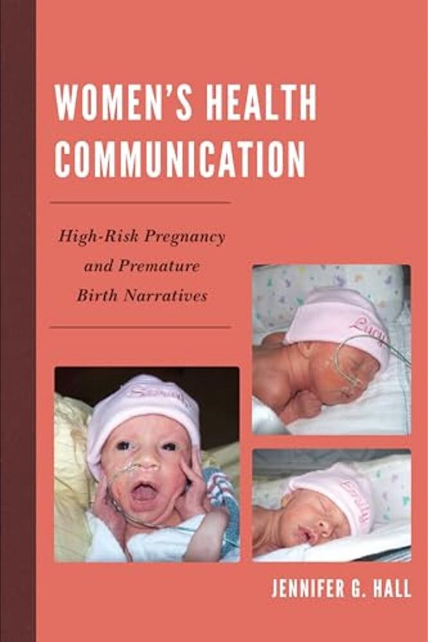 Women's Health Communication: High-Risk Pregnancy And Premature Birth Narratives-..