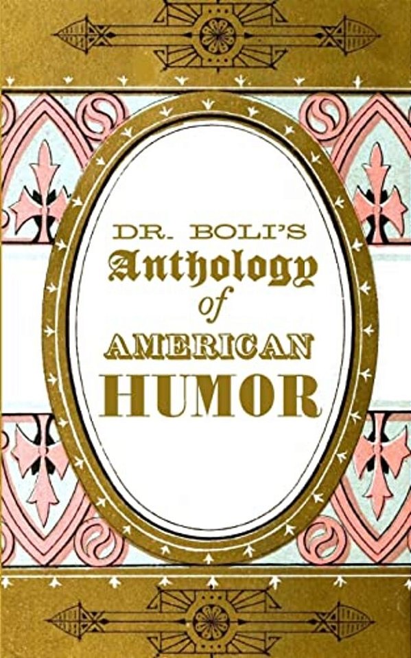 Dr. Boli's Anthology Of American Humor-..