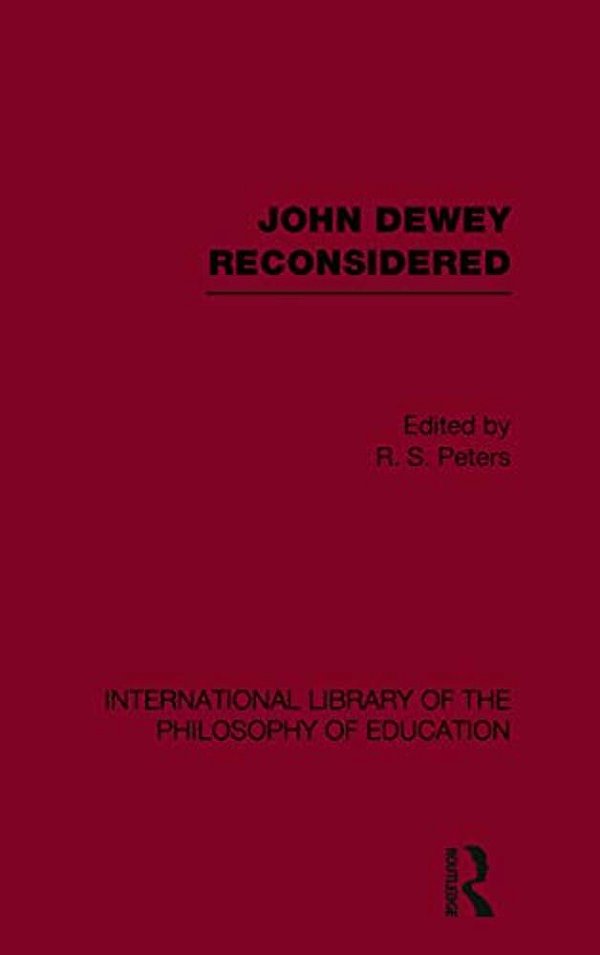 John Dewey Reconsidered (International Library Of The Philosophy Of Education Volume 19)-..