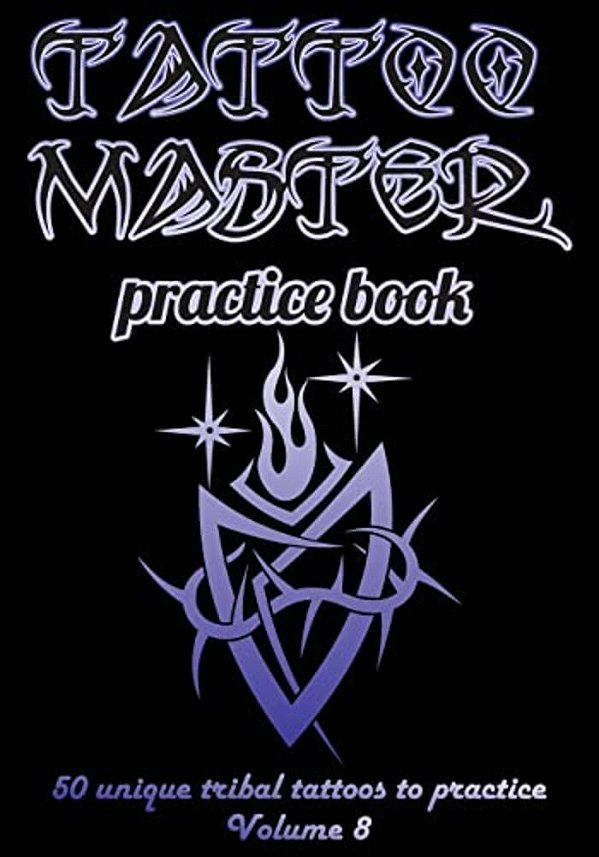 Tattoo Master Practice Book - 50 Unique Tribal Tattoos To Practice: 7 X 10(17.78 X 25.4 Cm) Size Page With 3 Dots Per Inch To Draw Tattoos With Hand-d-..