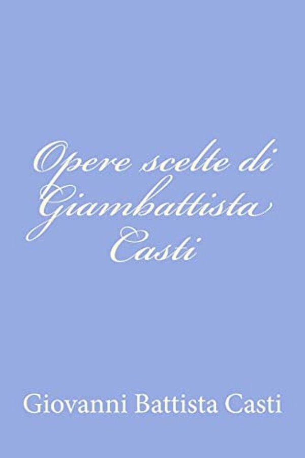 Opere Scelte Di Giambattista Casti-..