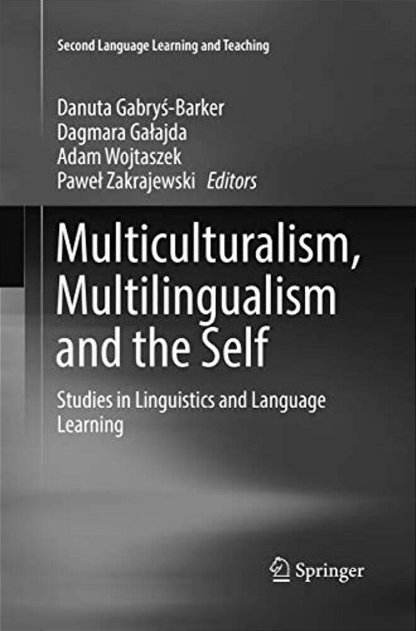 Multiculturalism, Multilingualism And The Self: Studies In Linguistics And Language Learning-..