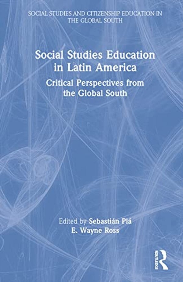 Social Studies Education In Latin America: Critical Perspectives From The Global South-..