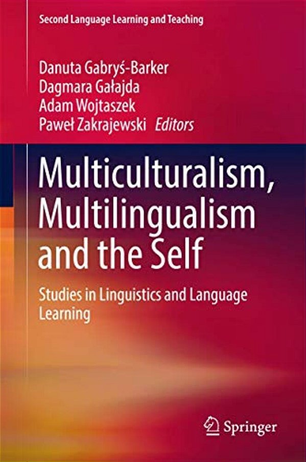 Multiculturalism, Multilingualism And The Self: Studies In Linguistics And Language Learning-..