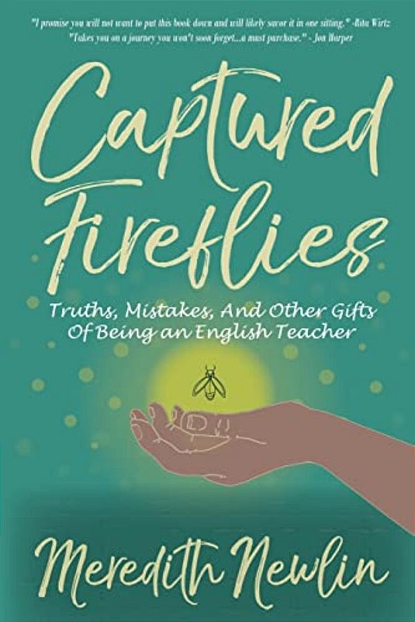 Captured Fireflies: Truths, Mistakes, And Other Gifts Of Being An English Teacher-..