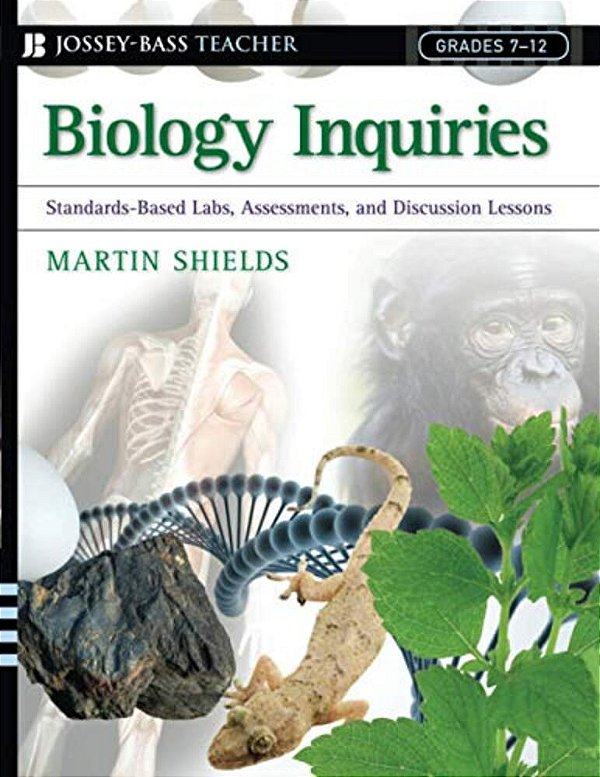 Biology Inquiries: Standards-Based Labs, Assessments, And Discussion Lessons-..