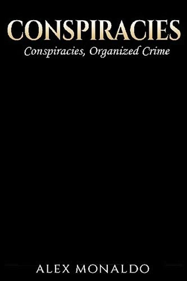 Conspiracies: 2 Books In 1 - Conspiracies & Organized Crime-..