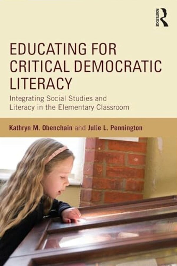 Educating For Critical Democratic Literacy: Integrating Social Studies And Literacy In The Elementary Classroom-..
