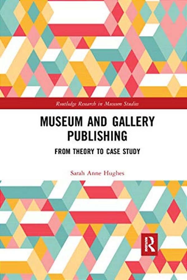 Museum And Gallery Publishing: From Theory To Case Study-..