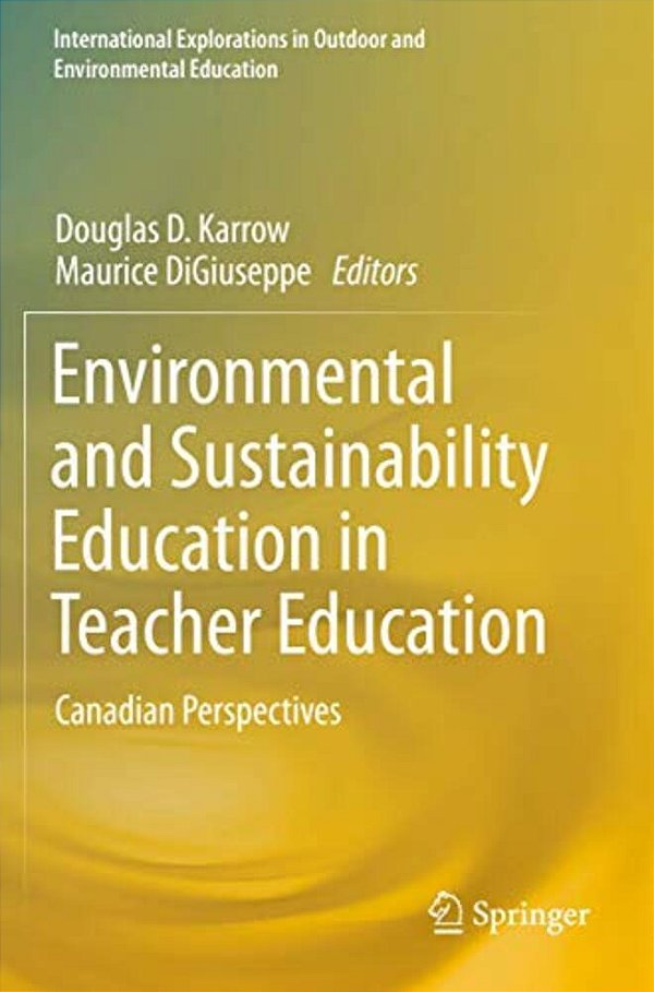 Environmental And Sustainability Education In Teacher Education: Canadian Perspectives-..