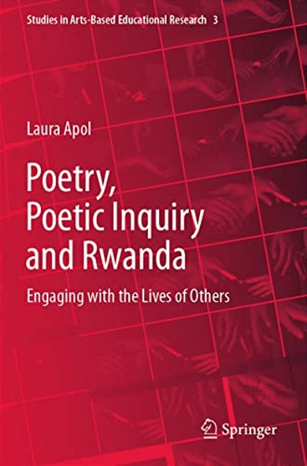 Poetry, Poetic Inquiry And Rwanda: Engaging With The Lives Of Others-..