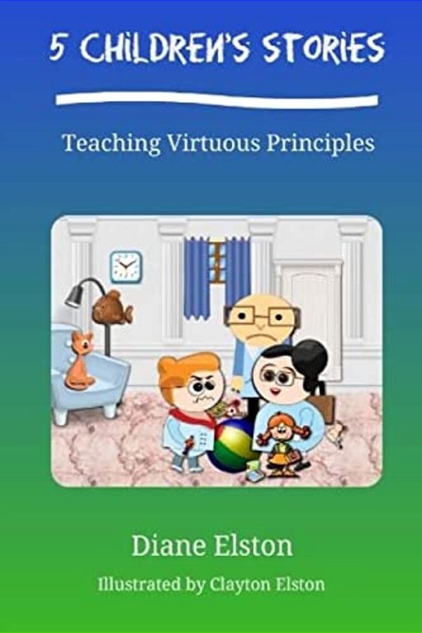 5 Children's Stories: Teaching Virtuous Principles-..