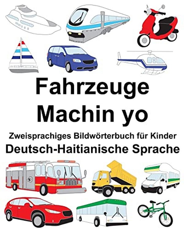 Deutsch-Haitianische Sprache Fahrzeuge/Machin Yo Zweisprachiges Bildwörterbuch Für Kinder-..