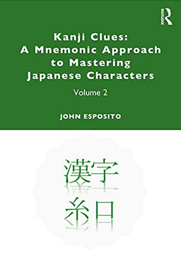 Kanji Clues: A Mnemonic Approach To Mastering Japanese Characters: Volume 2-..
