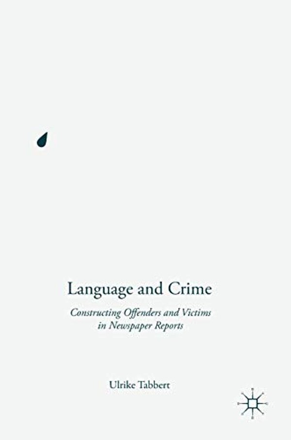Language And Crime: Constructing Offenders And Victims In Newspaper Reports-..