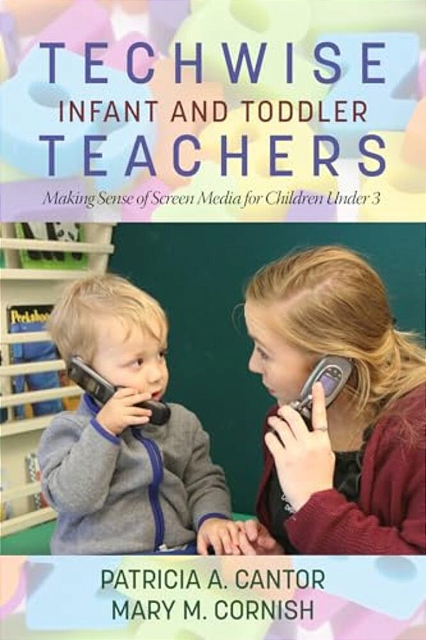 Techwise Infant And Toddler Teachers: Making Sense Of Screen Media For Children Under 3(Hc)-..