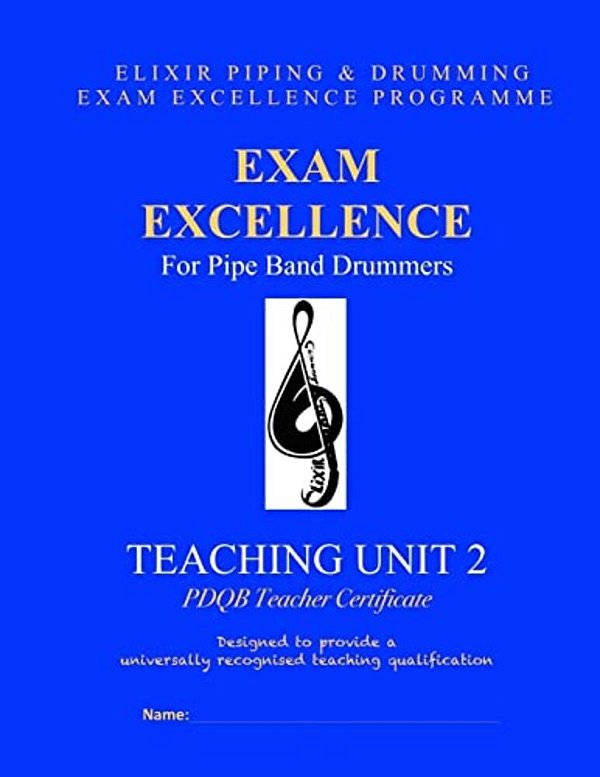 Exam Excellence For Pipe Band Drummers: Teaching Unit 2: Pdqb Teacher Certificate-..