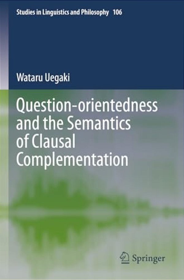 Question-Orientedness And The Semantics Of Clausal Complementation-..