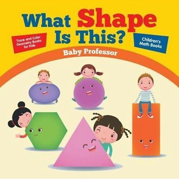 What Shape Is This? - Trace And Color Geometry Books For Kids Children's Math Books-..