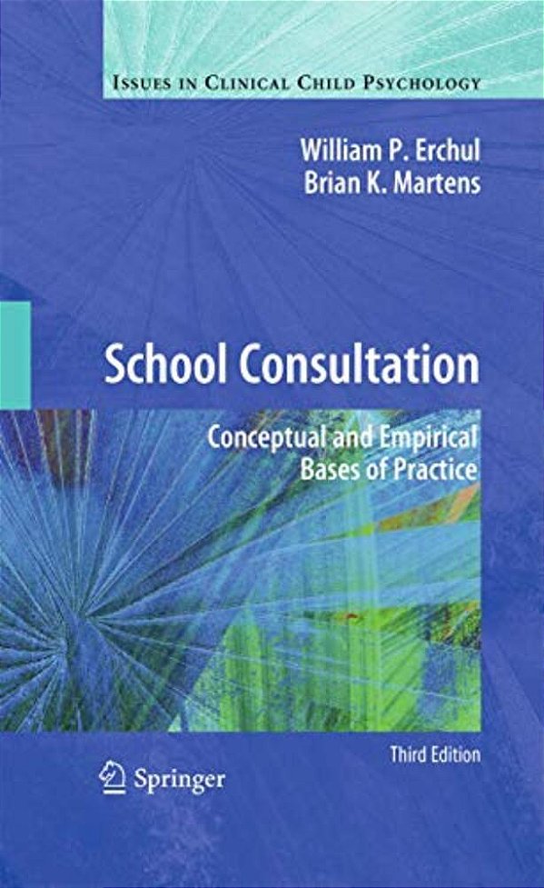 School Consultation: Conceptual And Empirical Bases Of Practice-..