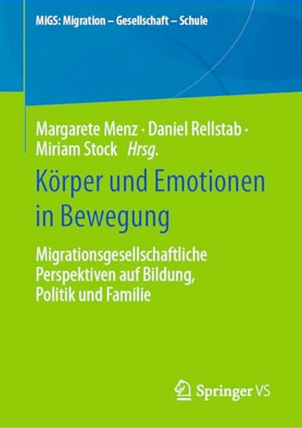 Körper Und Emotionen In Bewegung: Migrationsgesellschaftliche Perspektiven Auf Bildung, Politik Und Familie-..