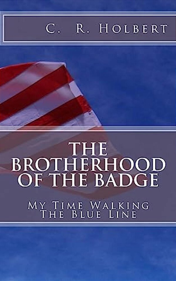 The Brotherhood Of The Badge: My Time Walking The Blue Line-..