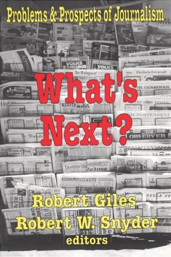 What's Next?: The Problems And Prospects Of Journalism-..