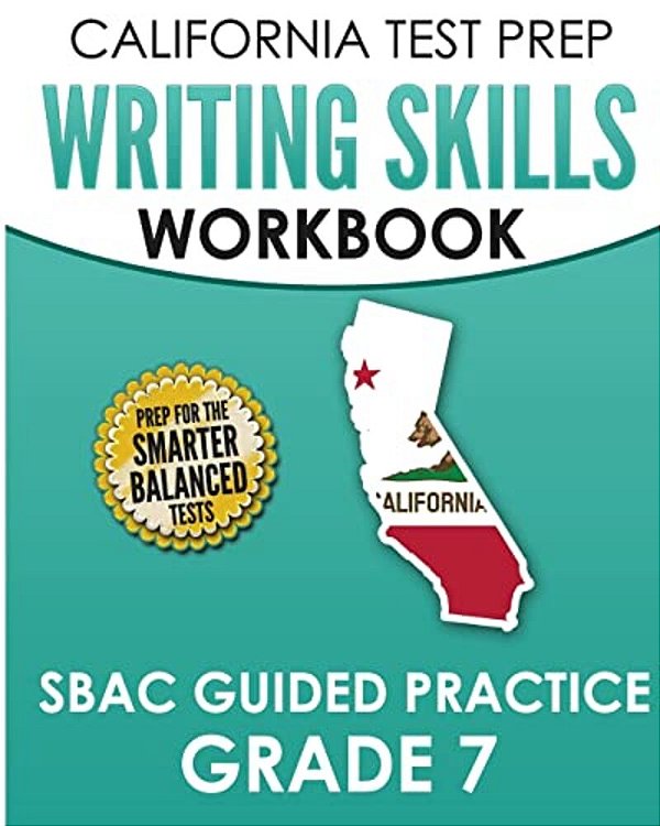 California Test Prep Writing Skills Workbook Sbac Guided Practice Grade 7: Preparation For The Smarter Balanced Ela Tests-..