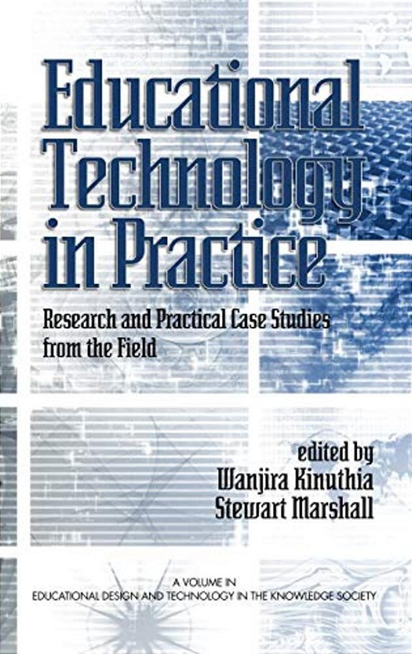 Educational Technology In Practice: Research And Practical Case Studies From The Field-..