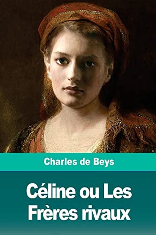 Céline Ou Les Frères Rivaux-..
