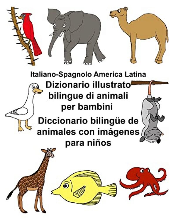 Italiano-Spagnolo America Latina Dizionario Illustrato Bilingue Di Animali Per Bambini Diccionario Bilingüe De Animales Con Imágenes Para Niños-..