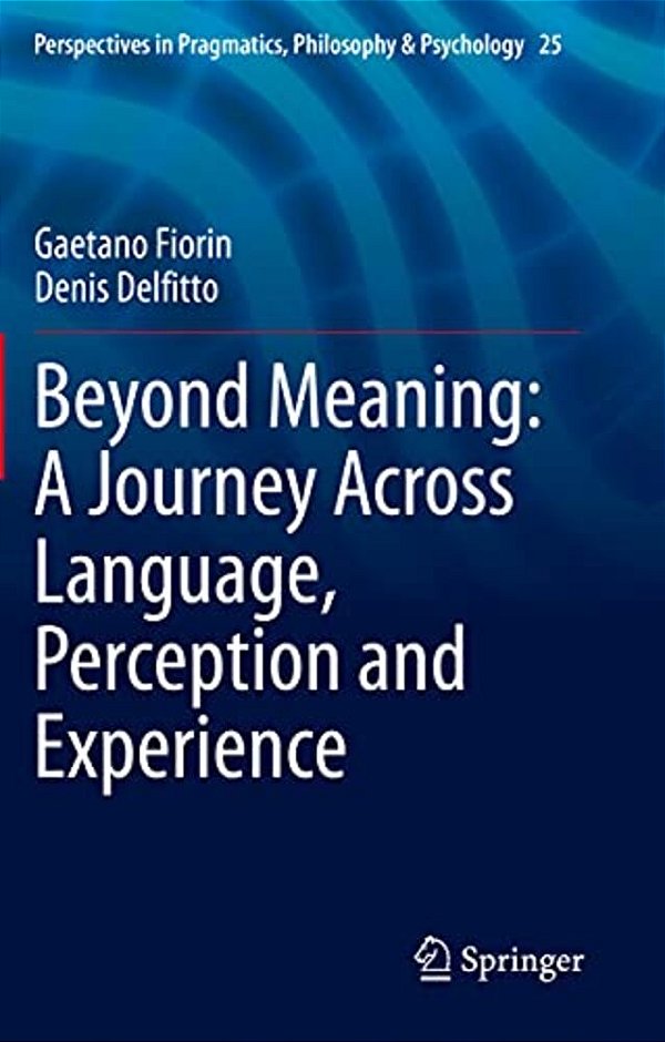 Beyond Meaning: A Journey Across Language, Perception And Experience-..