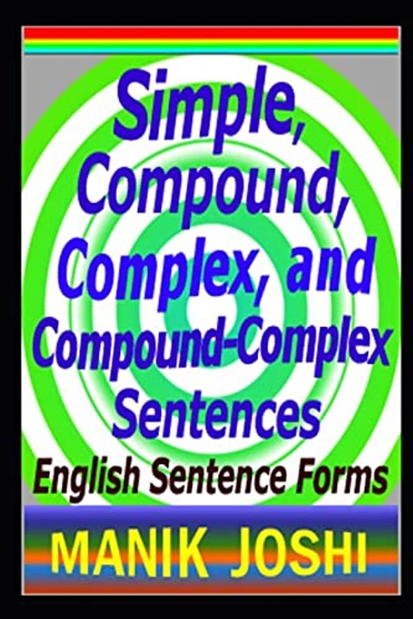 Simple, Compound, Complex, And Compound-Complex Sentences: English Sentence Forms-..