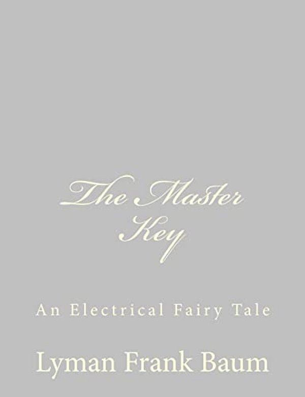 The Master Key: An Electrical Fairy Tale-..