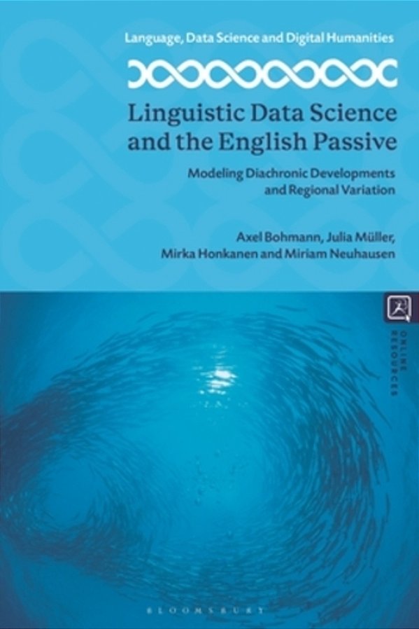 Linguistic Data Science And The English Passive: Modeling Diachronic Developments And Regional Variation-..