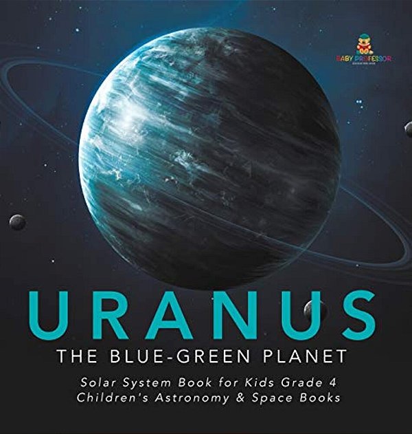 Uranus: The Blue-Green Planet Solar System Book For Kids Grade 4 Children's Astronomy & Space Books-..