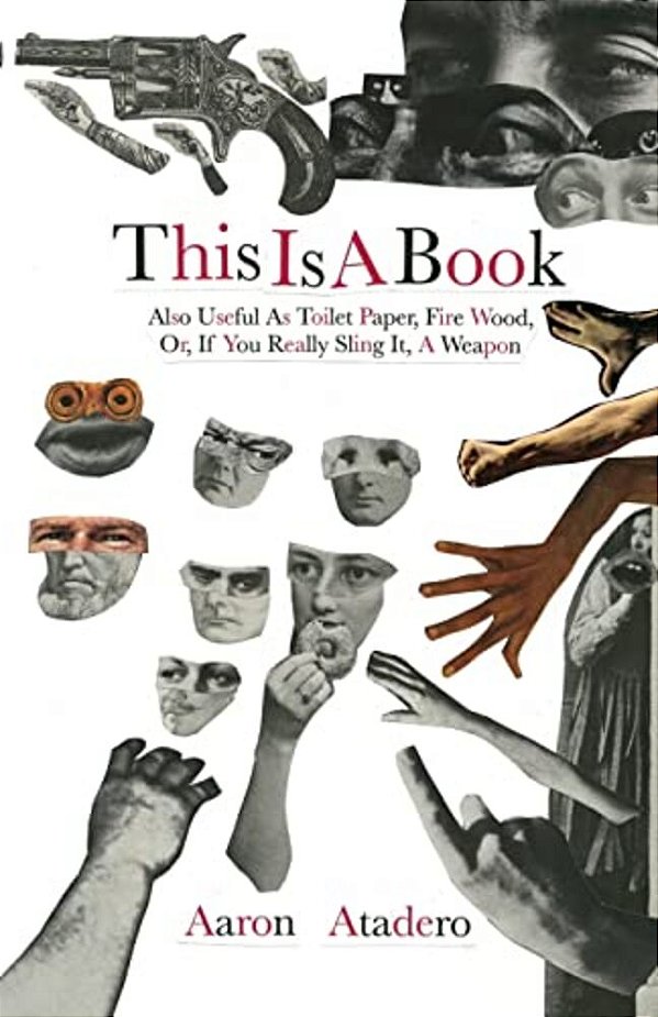 This Is A Book: Also Useful As Toilet Paper, Fire Wood, Or, If You Really Sling It, A Weapon-..