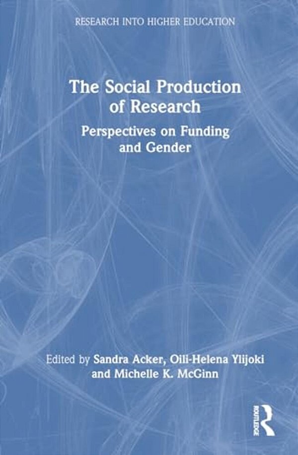 The Social Production Of Research: Perspectives On Funding And Gender-..