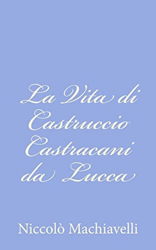 La Vita Di Castruccio Castracani Da Lucca-..