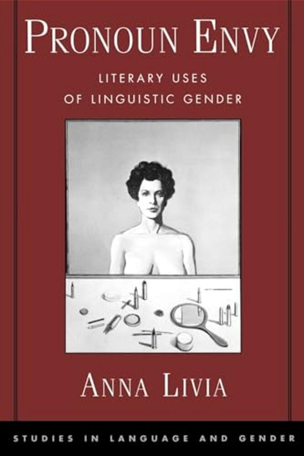Pronoun Envy: Literary Uses Of Linguistic Gender-..