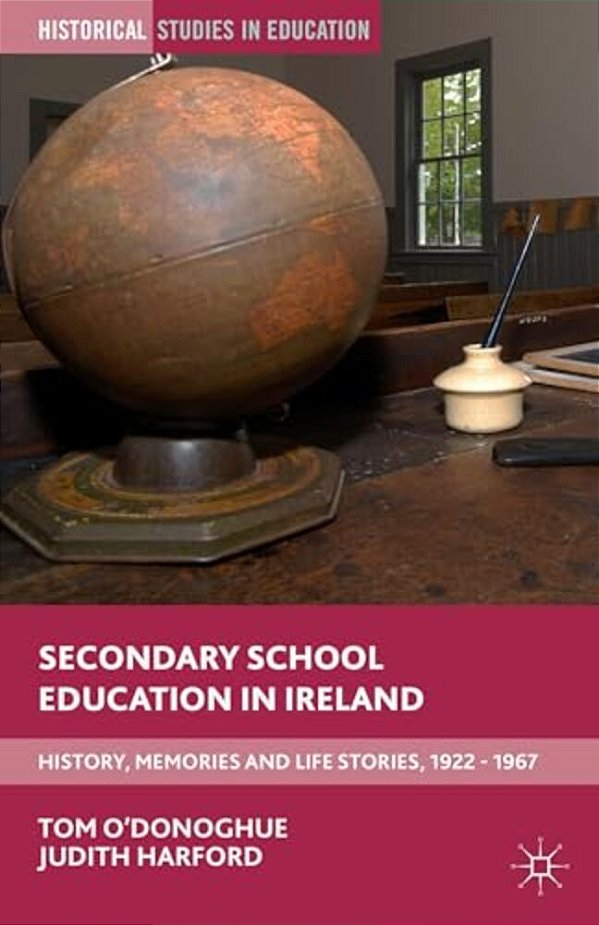Secondary School Education In Ireland: History, Memories And Life Stories, 1922 - 1967-..