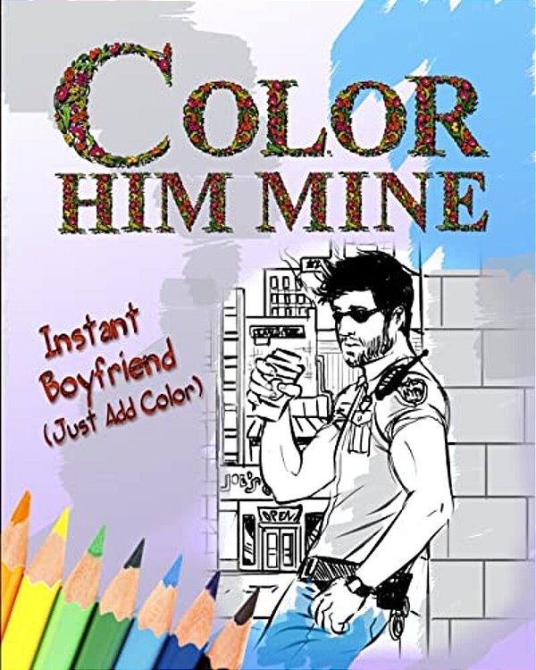Color Him Mine: Instant Boyfriend (Just Add Color)-..