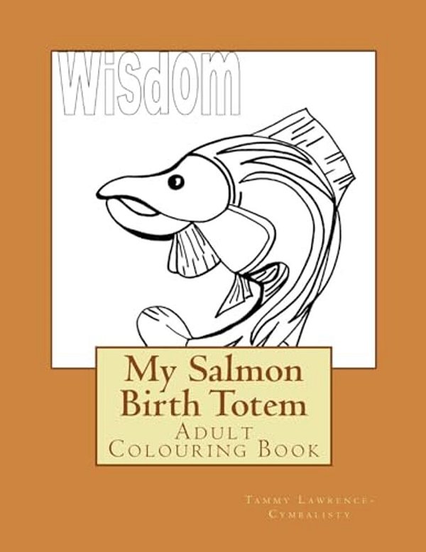 My Salmon Birth Totem: Adult Colouring Book-..