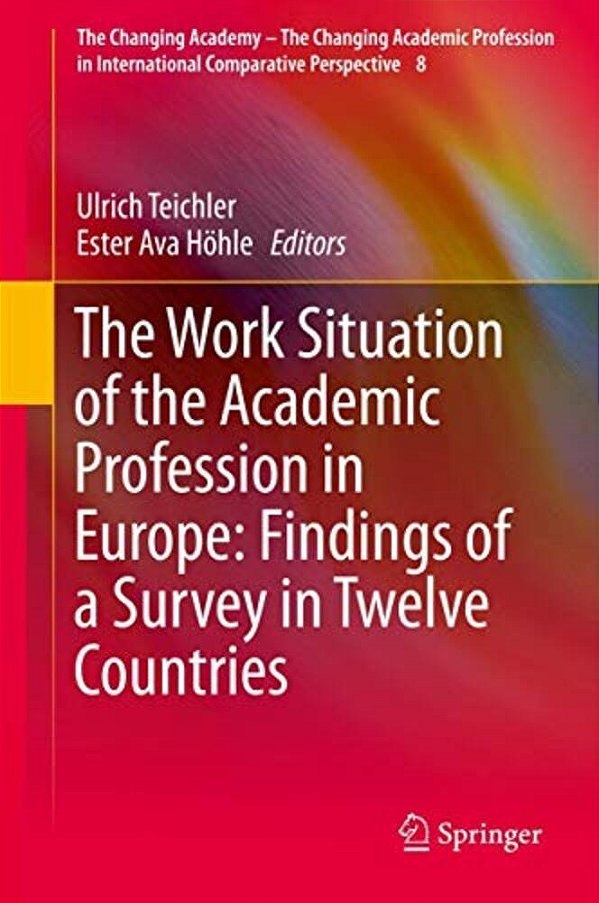 The Work Situation Of The Academic Profession In Europe: Findings Of A Survey In Twelve Countries-..