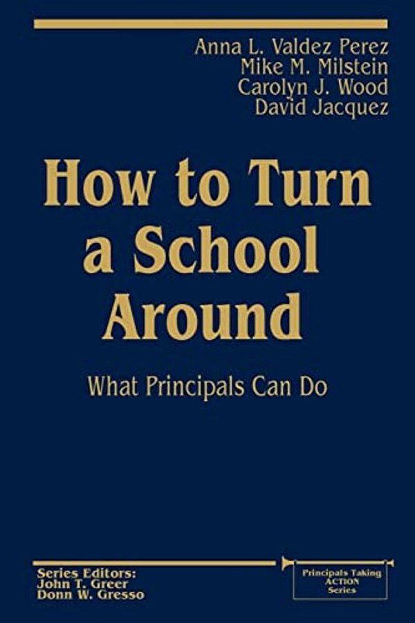 How To Turn A School Around: What Principals Can Do-..