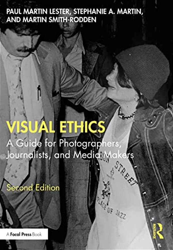Visual Ethics: A Guide For Photographers, Journalists, And Media Makers-..