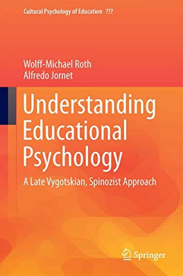 Understanding Educational Psychology: A Late Vygotskian, Spinozist Approach-..